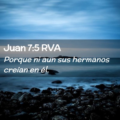 Picture 02 - Juan 7:5 RVA - Porque ni aun sus hermanos creían en - Bible Verse Picture