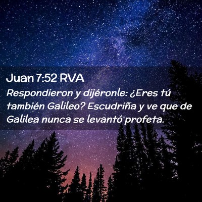 Picture 02 - Juan 7:52 RVA - Respondieron y dijéronle: ¿Eres tú también - Bible Verse Picture