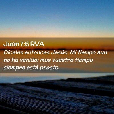 Picture 02 - Juan 7:6 RVA - Díceles entonces Jesús: Mi tiempo aun no ha - Bible Verse Picture