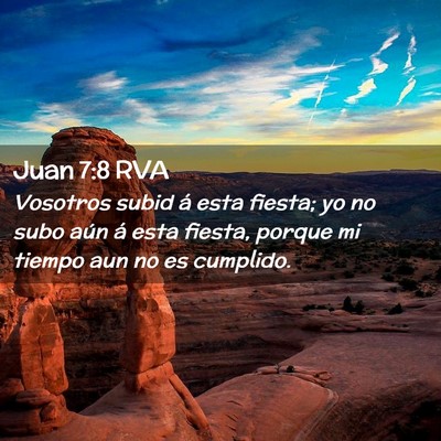 Picture 02 - Juan 7:8 RVA - Vosotros subid á esta fiesta; yo no subo aún á - Bible Verse Picture