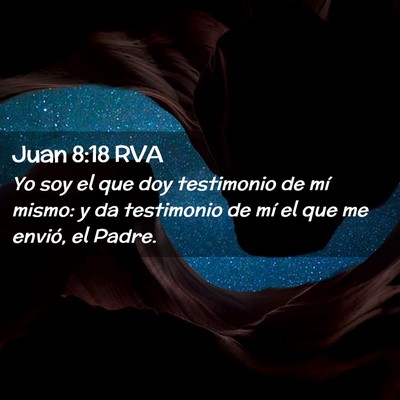 Picture 02 - Juan 8:18 RVA - Yo soy el que doy testimonio de mí mismo: y da - Bible Verse Picture