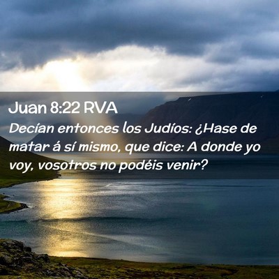 Picture 02 - Juan 8:22 RVA - Decían entonces los Judíos: ¿Hase de matar á - Bible Verse Picture