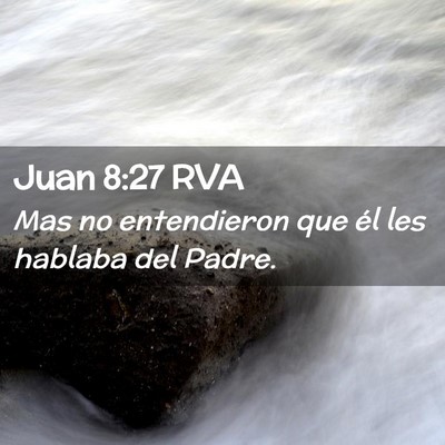 Picture 02 - Juan 8:27 RVA - Mas no entendieron que él les hablaba del - Bible Verse Picture