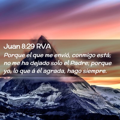 Picture 02 - Juan 8:29 RVA - Porque el que me envió, conmigo está; no me ha - Bible Verse Picture