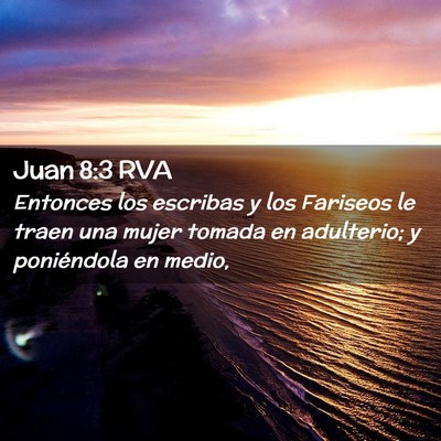 Picture 02 - Juan 8:3 RVA - Entonces los escribas y los Fariseos le traen una - Bible Verse Picture