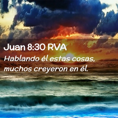 Picture 02 - Juan 8:30 RVA - Hablando él estas cosas, muchos creyeron en - Bible Verse Picture