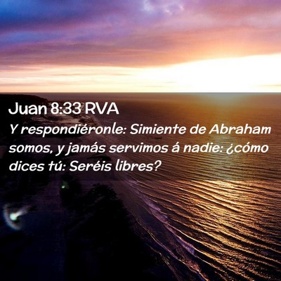 Picture 02 - Juan 8:33 RVA - Y respondiéronle: Simiente de Abraham somos, y - Bible Verse Picture