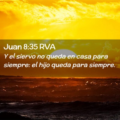 Picture 02 - Juan 8:35 RVA - Y el siervo no queda en casa para siempre: el - Bible Verse Picture