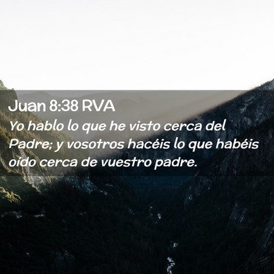 Picture 02 - Juan 8:38 RVA - Yo hablo lo que he visto cerca del Padre; y - Bible Verse Picture