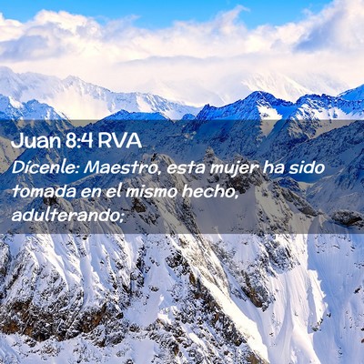 Picture 02 - Juan 8:4 RVA - Dícenle: Maestro, esta mujer ha sido tomada en - Bible Verse Picture