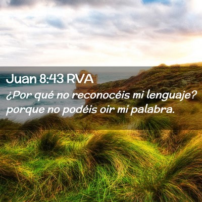 Picture 02 - Juan 8:43 RVA - ¿Por qué no reconocéis mi lenguaje? porque no - Bible Verse Picture