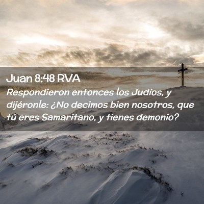 Picture 02 - Juan 8:48 RVA - Respondieron entonces los Judíos, y dijéronle: - Bible Verse Picture