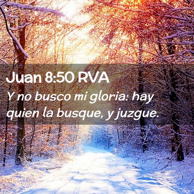 Picture 02 - Juan 8:50 RVA - Y no busco mi gloria: hay quien la busque, y - Bible Verse Picture
