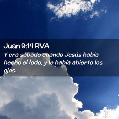 Picture 02 - Juan 9:14 RVA - Y era sábado cuando Jesús había hecho el lodo, - Bible Verse Picture