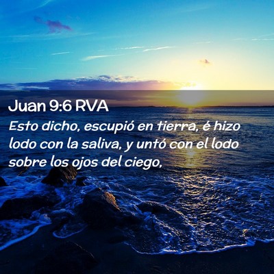 Picture 02 - Juan 9:6 RVA - Esto dicho, escupió en tierra, é hizo lodo con - Bible Verse Picture