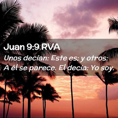 Picture 02 - Juan 9:9 RVA - Unos decían: Este es; y otros: A él se parece. - Bible Verse Picture