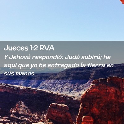 Picture 02 - Jueces 1:2 RVA - Y Jehová respondió: Judá subirá; he aquí que - Bible Verse Picture