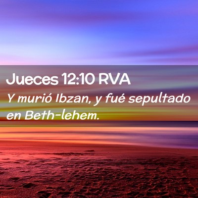 Picture 02 - Jueces 12:10 RVA - Y murió Ibzan, y fué sepultado en - Bible Verse Picture