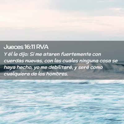 Picture 02 - Jueces 16:11 RVA - Y él le dijo: Si me ataren fuertemente con - Bible Verse Picture