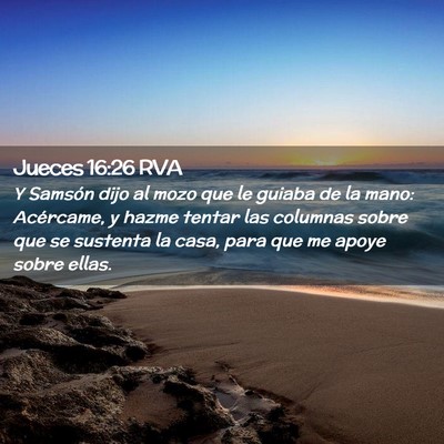 Picture 02 - Jueces 16:26 RVA - Y Samsón dijo al mozo que le guiaba de la mano: - Bible Verse Picture