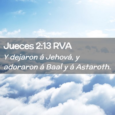 Picture 02 - Jueces 2:13 RVA - Y dejaron á Jehová, y adoraron á Baal y á - Bible Verse Picture