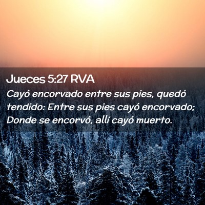 Picture 02 - Jueces 5:27 RVA - Cayó encorvado entre sus pies, quedó tendido: - Bible Verse Picture