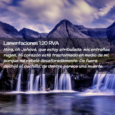 Picture 02 - Lamentaciones 1:20 RVA - Mira, oh Jehová, que estoy atribulada: mis - Bible Verse Picture
