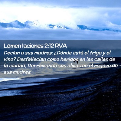 Picture 02 - Lamentaciones 2:12 RVA - Decían a sus madres: ¿Dónde está el trigo y - Bible Verse Picture