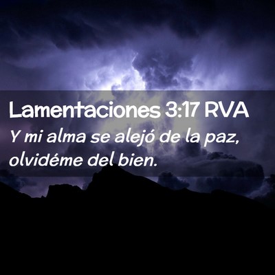 Picture 02 - Lamentaciones 3:17 RVA - Y mi alma se alejó de la paz, olvidéme del - Bible Verse Picture