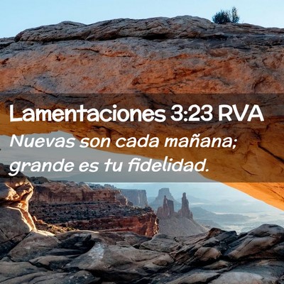 Picture 02 - Lamentaciones 3:23 RVA - Nuevas son cada mañana; grande es tu - Bible Verse Picture
