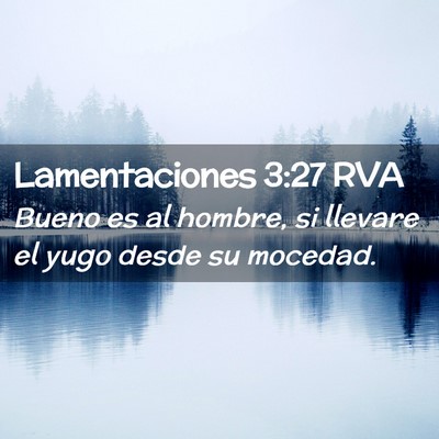 Picture 02 - Lamentaciones 3:27 RVA - Bueno es al hombre, si llevare el yugo desde su - Bible Verse Picture