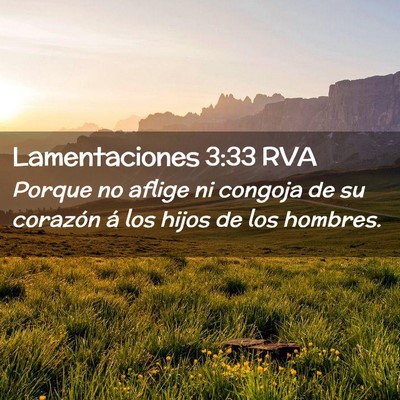 Picture 02 - Lamentaciones 3:33 RVA - Porque no aflige ni congoja de su corazón á los - Bible Verse Picture