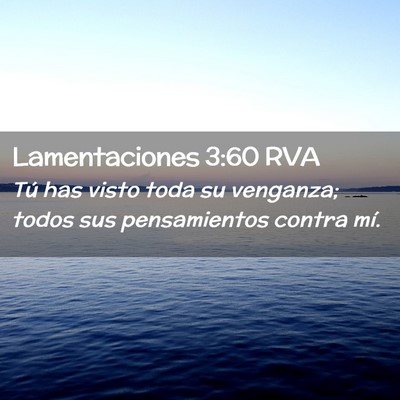 Picture 02 - Lamentaciones 3:60 RVA - Tú has visto toda su venganza; todos sus - Bible Verse Picture
