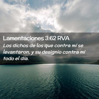 Picture 02 - Lamentaciones 3:62 RVA - Los dichos de los que contra mí se levantaron, y - Bible Verse Picture