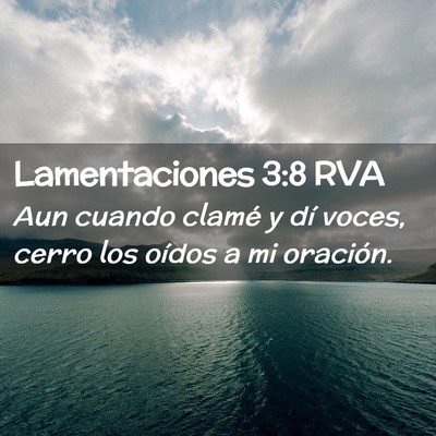Picture 02 - Lamentaciones 3:8 RVA - Aun cuando clamé y dí voces, cerro los oídos a - Bible Verse Picture