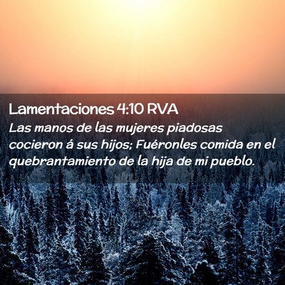 Picture 02 - Lamentaciones 4:10 RVA - Las manos de las mujeres piadosas cocieron á sus - Bible Verse Picture