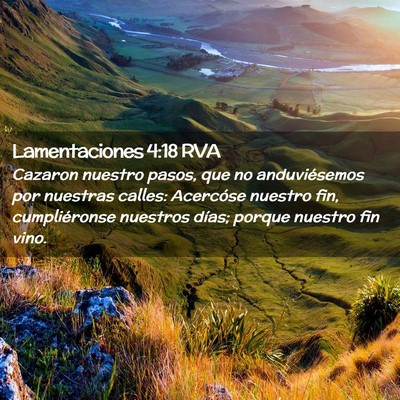 Picture 02 - Lamentaciones 4:18 RVA - Cazaron nuestro pasos, que no anduviésemos por - Bible Verse Picture