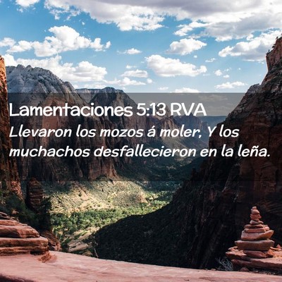 Picture 02 - Lamentaciones 5:13 RVA - Llevaron los mozos á moler, Y los muchachos - Bible Verse Picture