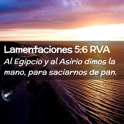 Picture 02 - Lamentaciones 5:6 RVA - Al Egipcio y al Asirio dimos la mano, para - Bible Verse Picture