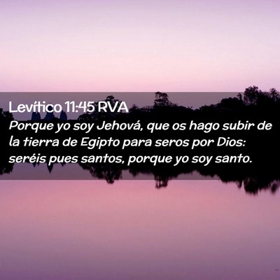 Picture 02 - Levítico 11:45 RVA - Porque yo soy Jehová, que os hago subir de la - Bible Verse Picture