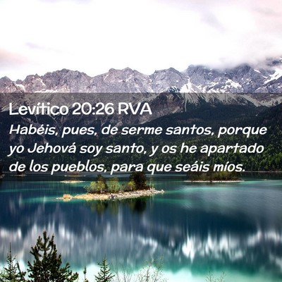 Picture 02 - Levítico 20:26 RVA - Habéis, pues, de serme santos, porque yo Jehová - Bible Verse Picture
