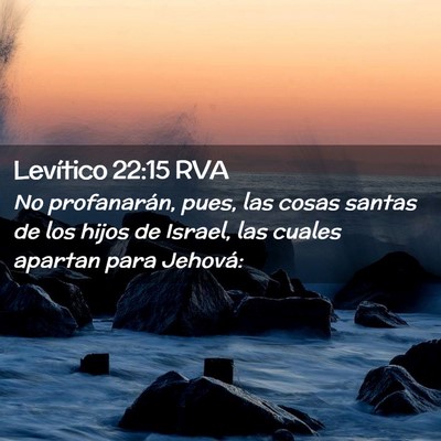 Picture 02 - Levítico 22:15 RVA - No profanarán, pues, las cosas santas de los - Bible Verse Picture