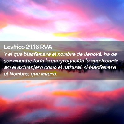 Picture 02 - Levítico 24:16 RVA - Y el que blasfemare el nombre de Jehová, ha de - Bible Verse Picture