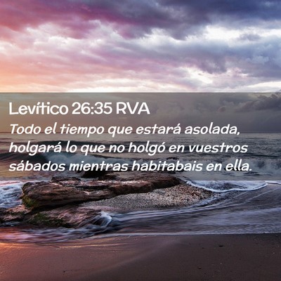 Picture 02 - Levítico 26:35 RVA - Todo el tiempo que estará asolada, holgará lo - Bible Verse Picture