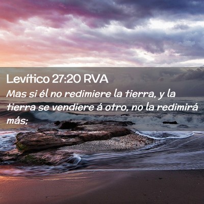 Picture 02 - Levítico 27:20 RVA - Mas si él no redimiere la tierra, y la tierra se - Bible Verse Picture