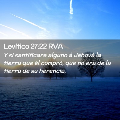 Picture 02 - Levítico 27:22 RVA - Y si santificare alguno á Jehová la tierra que - Bible Verse Picture