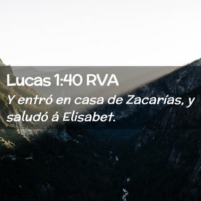 Picture 02 - Lucas 1:40 RVA - Y entró en casa de Zacarías, y saludó á - Bible Verse Picture