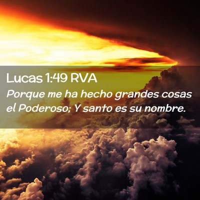 Picture 02 - Lucas 1:49 RVA - Porque me ha hecho grandes cosas el Poderoso; Y - Bible Verse Picture