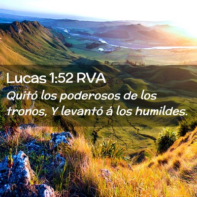 Picture 02 - Lucas 1:52 RVA - Quitó los poderosos de los tronos, Y levantó á - Bible Verse Picture