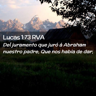 Picture 02 - Lucas 1:73 RVA - Del juramento que juró á Abraham nuestro padre, - Bible Verse Picture